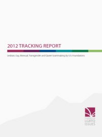 thumbnail of 2012_Tracking_Report_Lesbian_Gay_Bisexual_Transgender_and_Queer_Grantmaking_by_US_Foundations