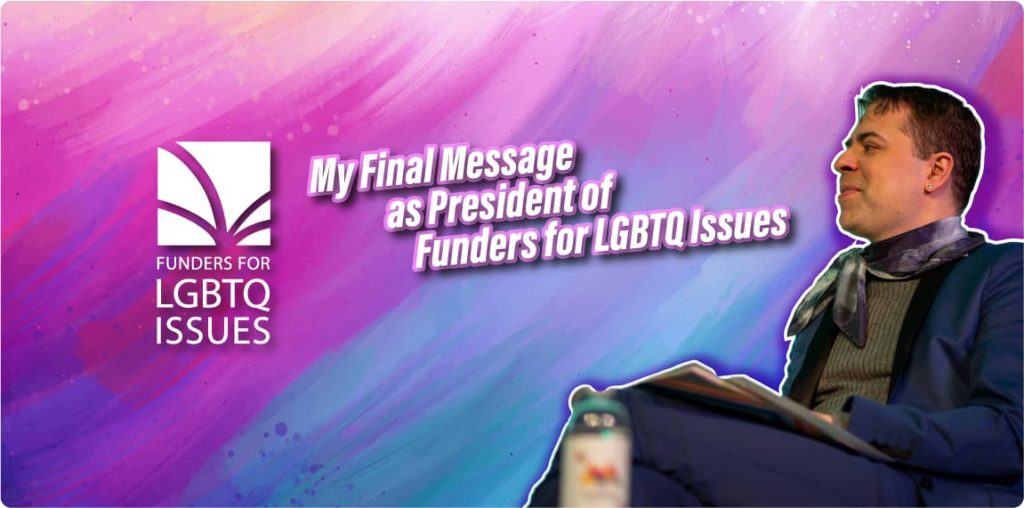 My Final Message as President of Funders for LGBTQ Issues