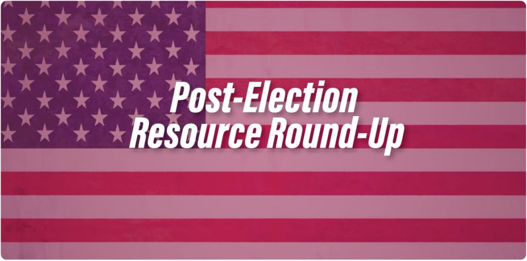 Post-Election Resource Round-Up